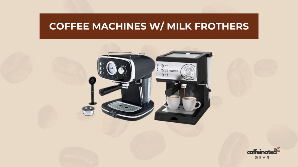 Best Milk Frother Machines showcasing two sophisticated coffee machines with milk frothers from Coffeened Gear.